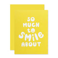 SO MUCH TO SMILE ABOUT